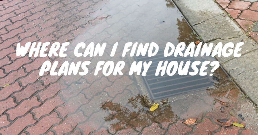 Where Can I Find Drainage Plans for My House Featured Image